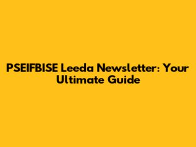 PSEIFBISE Leeda Newsletter: Your Ultimate Guide