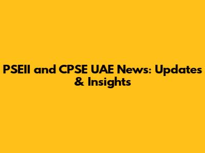 PSEII and CPSE UAE News: Updates & Insights