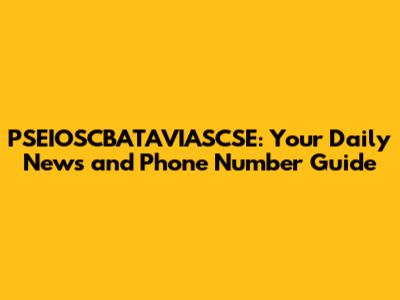 PSEIOSCBATAVIASCSE: Your Daily News and Phone Number Guide