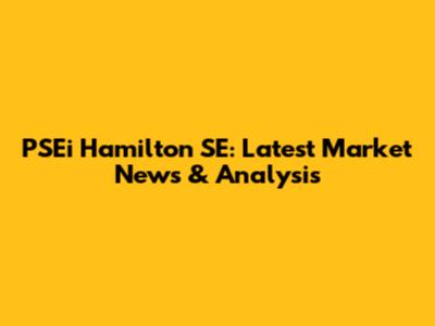 PSEi Hamilton SE: Latest Market News & Analysis