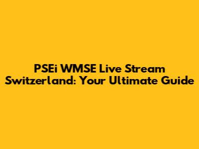 PSEi WMSE Live Stream Switzerland: Your Ultimate Guide