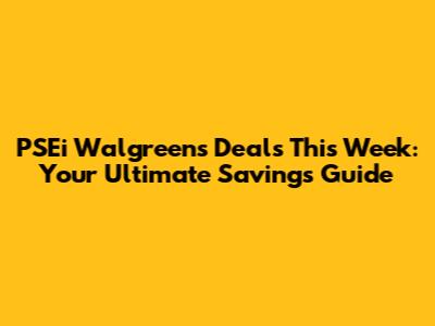 PSEi Walgreens Deals This Week: Your Ultimate Savings Guide
