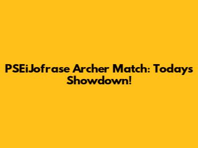 PSEiJofrase Archer Match: Today's Showdown!