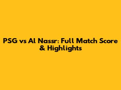 PSG vs Al Nassr: Full Match Score & Highlights