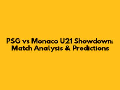 PSG vs Monaco U21 Showdown: Match Analysis & Predictions