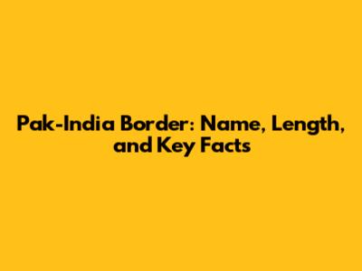 Pak-India Border: Name, Length, and Key Facts