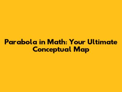 Parabola in Math: Your Ultimate Conceptual Map