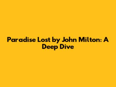 Paradise Lost by John Milton: A Deep Dive