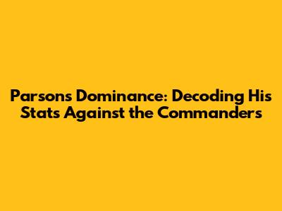 Parsons' Dominance: Decoding His Stats Against the Commanders
