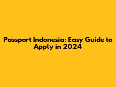 Passport Indonesia: Easy Guide to Apply in 2024