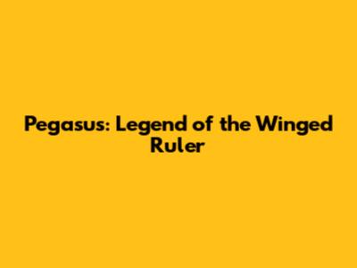 Pegasus: Legend of the Winged Ruler