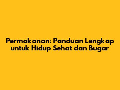 Permakanan: Panduan Lengkap untuk Hidup Sehat dan Bugar