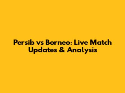 Persib vs Borneo: Live Match Updates & Analysis
