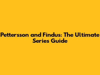 Pettersson and Findus: The Ultimate Series Guide
