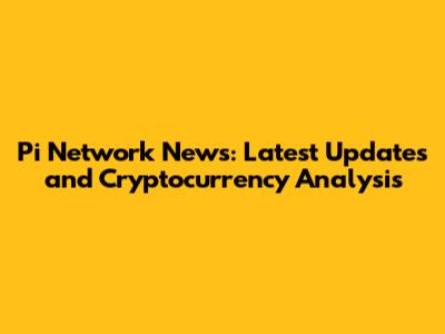 Pi Network News: Latest Updates and Cryptocurrency Analysis