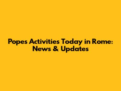 Pope's Activities Today in Rome: News & Updates