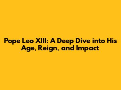 Pope Leo XIII: A Deep Dive into His Age, Reign, and Impact