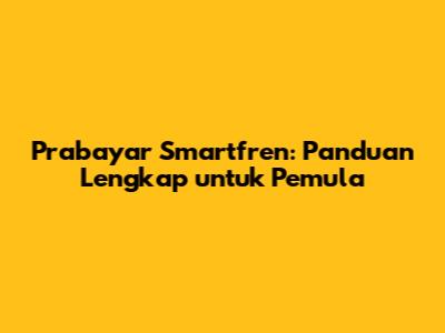 Prabayar Smartfren: Panduan Lengkap untuk Pemula