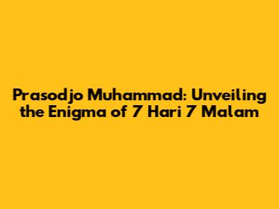 Prasodjo Muhammad: Unveiling the Enigma of 7 Hari 7 Malam