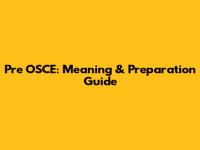 Pre OSCE: Meaning & Preparation Guide