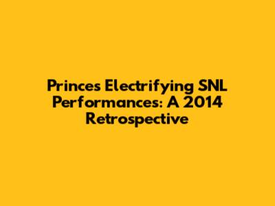 Prince's Electrifying SNL Performances: A 2014 Retrospective