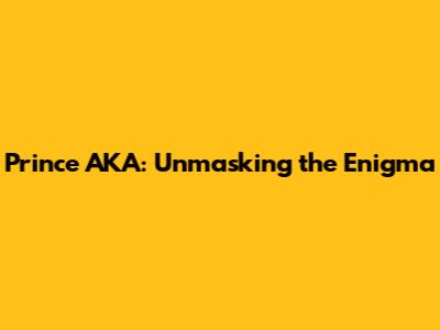 Prince AKA: Unmasking the Enigma