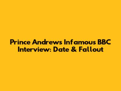 Prince Andrew's Infamous BBC Interview: Date & Fallout