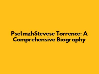 PselmzhStevese Torrence: A Comprehensive Biography