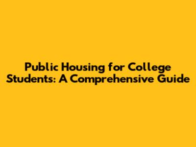 Public Housing for College Students: A Comprehensive Guide