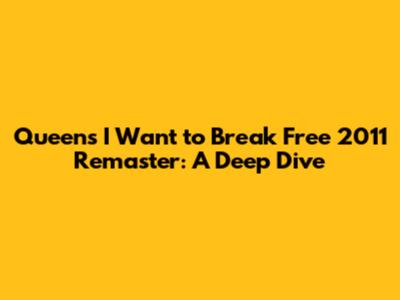Queen's 'I Want to Break Free' 2011 Remaster: A Deep Dive