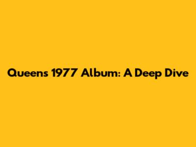 Queen's 1977 Album: A Deep Dive