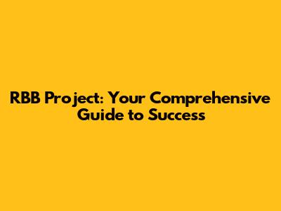 RBB Project: Your Comprehensive Guide to Success