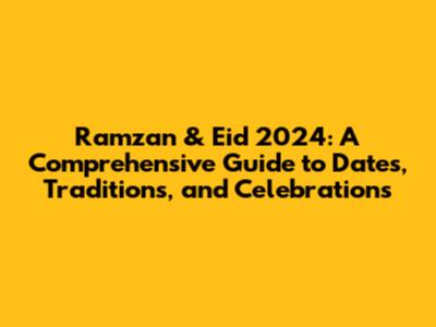 Ramzan & Eid 2024: A Comprehensive Guide to Dates, Traditions, and Celebrations