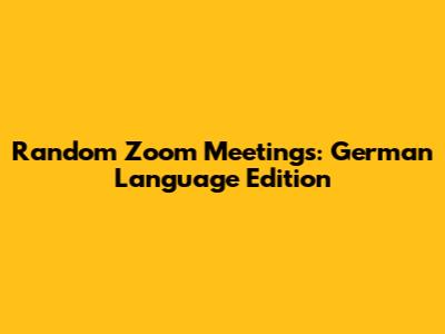 Random Zoom Meetings: German Language Edition
