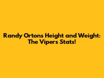 Randy Orton's Height and Weight: The Viper's Stats!