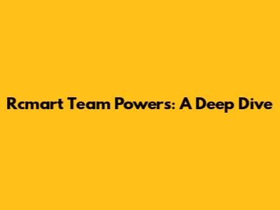 Rcmart Team Powers: A Deep Dive