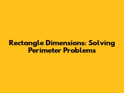 Rectangle Dimensions: Solving Perimeter Problems