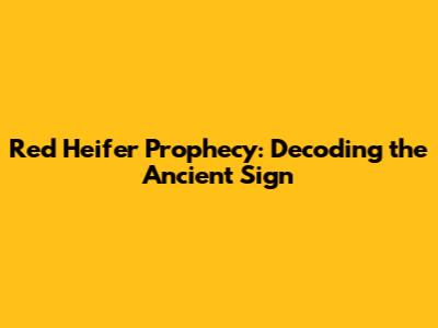 Red Heifer Prophecy: Decoding the Ancient Sign