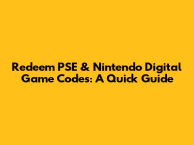 Redeem PSE & Nintendo Digital Game Codes: A Quick Guide
