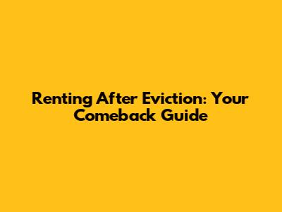 Renting After Eviction: Your Comeback Guide