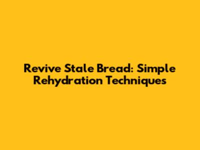 Revive Stale Bread: Simple Rehydration Techniques