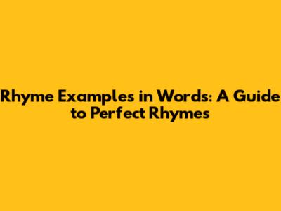 Rhyme Examples in Words: A Guide to Perfect Rhymes