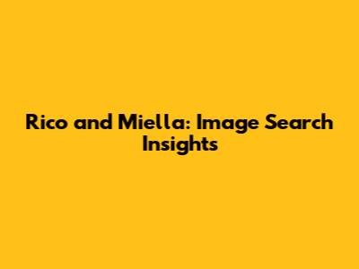 Rico and Miella: Image Search Insights