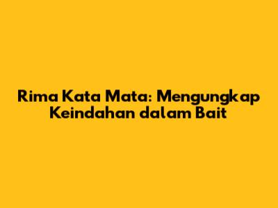 Rima Kata Mata: Mengungkap Keindahan dalam Bait