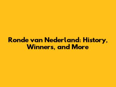 Ronde van Nederland: History, Winners, and More