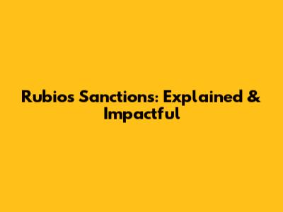 Rubio's Sanctions: Explained & Impactful