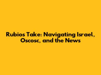 Rubio's Take: Navigating Israel, Oscosc, and the News
