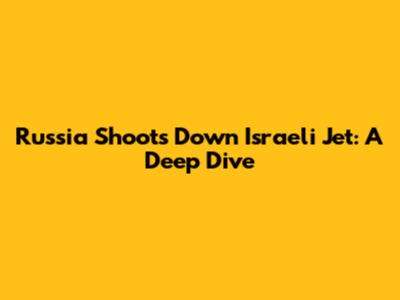 Russia Shoots Down Israeli Jet: A Deep Dive