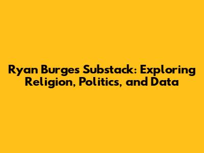 Ryan Burge's Substack: Exploring Religion, Politics, and Data