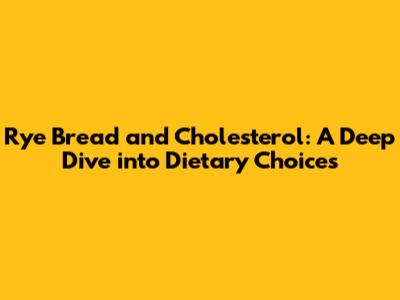 Rye Bread and Cholesterol: A Deep Dive into Dietary Choices